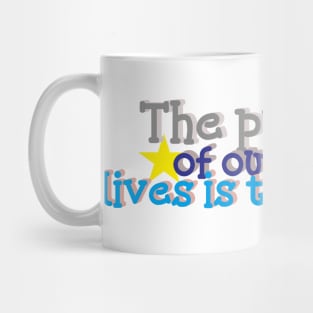 The purpose of our lives is to be happy. Mug